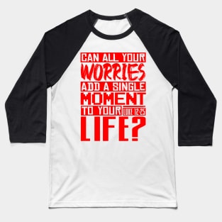 Can All Your Worries Add A Single Moment To Your Life? Luke 12:25 Baseball T-Shirt